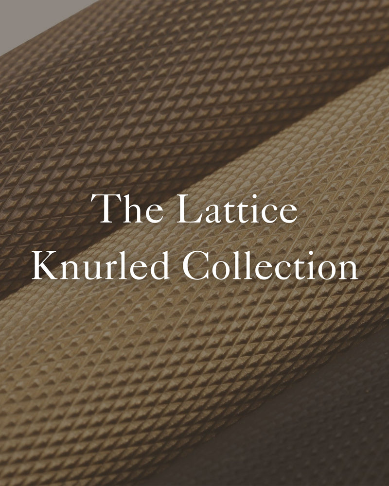 The Lattice Knurled Collection